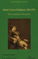 Couverture du livre « Surma l'assyro chaldéenne (1883-1975) dans la tourmente de mésopotamie » de Claire Weibel Yacoub aux éditions Editions L'harmattan