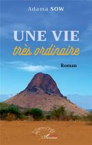 Couverture du livre « Une vie très ordinaire » de Adama Sow aux éditions L'harmattan