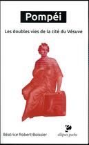 Couverture du livre « Pompei. les doubles vies de la cite du vesuve » de Robert-Boissier B. aux éditions Ellipses