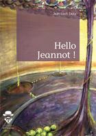 Couverture du livre « Hello Jeannot ! » de Cayla Jean-Louis aux éditions Societe Des Ecrivains