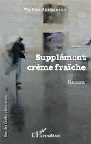 Couverture du livre « Supplément crème fraiche » de Walther Adriaensen aux éditions L'harmattan