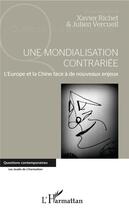 Couverture du livre « Une mondialisation contrariée ; l'Europe et la Chine face à de nouveaux enjeux » de Julien Vercueil et Xavier Richet aux éditions L'harmattan