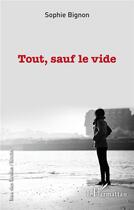 Couverture du livre « Tout, sauf le vide » de Sophie Bignon aux éditions L'harmattan