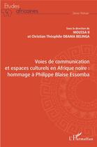 Couverture du livre « Voies de communication et espaces culturels en Afrique noire : hommage à Philippe Blaise Essomba » de Moussa Ii et Obama Belinga aux éditions L'harmattan