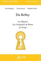 Couverture du livre « Du Bellay, les regrets, le songe, les antiquités de Rome » de Nina Mueggler et Agnes Rees aux éditions Atlande Editions