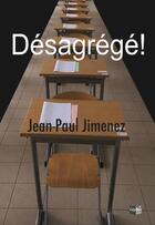 Couverture du livre « Desagrege ! » de Jimenez Jean-Paul aux éditions Cap Bear