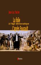 Couverture du livre « La folie à  l'âge démocratique ou l'après Foucault » de Jean-Luc Yacine aux éditions Champ Social