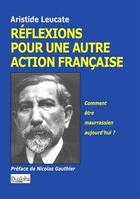 Couverture du livre « Réflexions pour une autre action française ; comment être maurrassien aujourd'hui ? » de Aristide Leucate aux éditions Dualpha