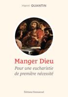 Couverture du livre « Manger Dieu ; pour une eucharistie de première nécessité » de Henri Quantin aux éditions Emmanuel