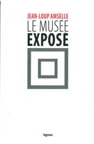 Couverture du livre « Le musée expose » de Jean-Loup Amselle aux éditions Nouvelles Lignes