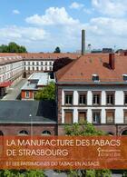 Couverture du livre « La manufacture de tabac de Strasbourg et les patrimoines du tabac en Alsace » de Paul Smith aux éditions Lieux Dits