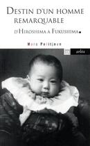 Couverture du livre « Destin d'un homme remarquable ; de Hiroshima à Fukushima » de Marc Petitjean aux éditions Arlea