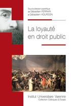 Couverture du livre « La loyauté en droit public » de Sebastien Hourson et Sebastien Ferrari aux éditions Institut Universitaire Varenne