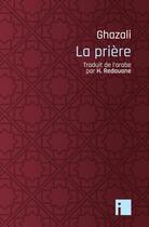 Couverture du livre « La prière » de Al-Ghazâlî Abû Hâmid aux éditions I Litterature