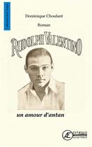 Couverture du livre « Rudolph Valentino ; un amour d'antan » de Dominique Choulant aux éditions Ex Aequo