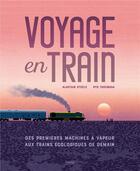 Couverture du livre « Voyage en train : des premières machines à vapeur aux trains écologiques de demain » de Alastair Steele et Ryo Takemasa aux éditions Kimane