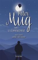 Couverture du livre « Peter Mug Tome 1 : Le commencement » de Chloe Le Dantec et Sandrine Le Mevel Hussenet aux éditions Editions Maia