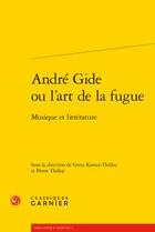 Couverture du livre « André Gide ou l'art de la fugue ; musique et littérature » de  aux éditions Classiques Garnier
