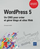 Couverture du livre « WordPress 5 ; un CMS pour créer et gérer blogs et sites web » de Christophe Aubry aux éditions Eni