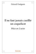 Couverture du livre « Il ne faut jamais cueillir un coquelicot » de Gueguen Gerard aux éditions Edilivre