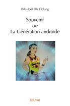 Couverture du livre « Souvenir ou La Génération androïde » de Ella Obiang B-J. aux éditions Edilivre