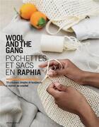 Couverture du livre « Wool and the gang : pochettes et sacs en raphia ; 10 créations simples et tendances à réaliser au crochet » de Harwood et Aurelie Popper aux éditions Marabout