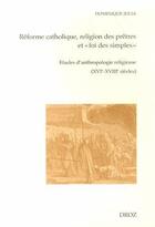 Couverture du livre « Reforme catholique, religion des pretres et foi des simples » de Dominique Julia aux éditions Droz