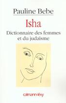 Couverture du livre « Isha ; dictionnaire des femmes et du judaïsme » de Pauline Bebe aux éditions Calmann-levy