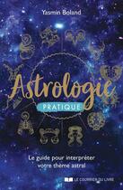 Couverture du livre « Astrologie pratique : le guide pour interpréter votre thème astral » de Yasmin Boland aux éditions Courrier Du Livre