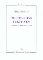Couverture du livre « Impressions fugitives. l'ombre, le reflet, l'echo » de Clement Rosset aux éditions Minuit
