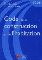 Couverture du livre « Code de la construction et de l'habitation (édition 2008) » de Berly et Durance aux éditions Lexisnexis