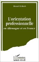 Couverture du livre « L'orientation professionnelleen en Allemagne et en France » de Henri Eckert aux éditions L'harmattan