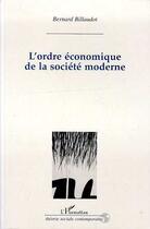 Couverture du livre « L'ordre economique des societes modernes » de Bernard Billaudot aux éditions L'harmattan