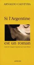 Couverture du livre « Si l'argentine est un roman » de Arnaldo Calveyra aux éditions Actes Sud