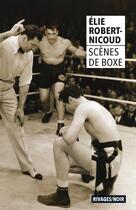 Couverture du livre « Scènes de boxe » de Elie Robert-Nicoud aux éditions Rivages