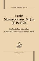 Couverture du livre « L'abbé Nicolas-Sylvestre Bergier (1718-1790) ; des Monts-Jura à Versailles, le parcours d'un apologiste du XVIII siècle » de Sylviane Albertan-Coppola aux éditions Honore Champion