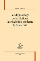 Couverture du livre « Le (dé)montage de la fiction : la révélation moderne de Mallarmé » de Philippe Theriault aux éditions Honore Champion