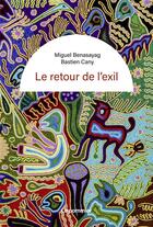 Couverture du livre « Le retour de l'exil » de Miguel Benasayag et Bastien Cany aux éditions Le Pommier
