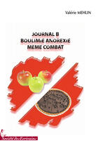 Couverture du livre « Journal B ; boulimie anorexie, même combat » de Valerie Mehlin aux éditions Societe Des Ecrivains