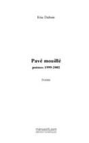 Couverture du livre « Pavé mouillé ; poèmes 1999-2002 » de Eric Dubois aux éditions Editions Le Manuscrit