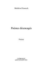 Couverture du livre « Poemes desencages » de Makhlouf Bouaich aux éditions Editions Le Manuscrit