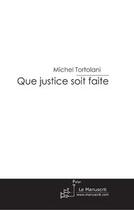 Couverture du livre « Que justice soit faite » de Tortolani-M aux éditions Editions Le Manuscrit