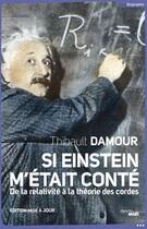 Couverture du livre « Si Einstein m'était conté ; de la relativité à la théorie des cordes » de Thibault Damour aux éditions Le Cherche-midi