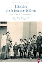 Couverture du livre « Histoire de la fête des mères ; non, Pétain ne l'a pas inventée » de Louis-Pascal Jacquemond aux éditions Pu De Rennes