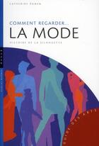 Couverture du livre « Comment regarder... la mode ; histoire de la silhouette » de Catherine Ormen aux éditions Hazan