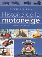 Couverture du livre « Histoire de la motoneige » de Pierre Pellerin aux éditions Editions De L'homme