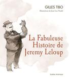 Couverture du livre « La fabuleuse histoire de jeremy leloup » de Gilles Tibo aux éditions Les Ditions Qubec Amrique