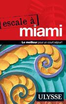 Couverture du livre « Escale à Miami » de Alain Legault aux éditions Guides De Voyage Ulysse