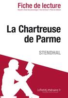 Couverture du livre « Fiche de lecture : la chartreuse de Parme, de Stendhal ; analyse complète de l'oeuvre et résumé » de Cecile Perrel aux éditions Lepetitlitteraire.fr