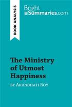 Couverture du livre « The Ministry of Utmost Happiness by Arundhati Roy (Book Analysis) : detailed summary, analysis and reading guide » de Bright Summaries aux éditions Brightsummaries.com